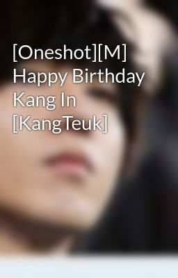 [Oneshot][M] Happy Birthday Kang In [KangTeuk]