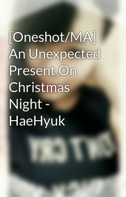 [Oneshot/MA] An Unexpected Present On Christmas Night - HaeHyuk