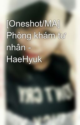 [Oneshot/MA] Phòng khám tư nhân - HaeHyuk