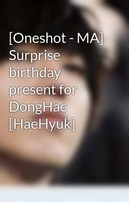 [Oneshot - MA] Surprise birthday present for DongHae [HaeHyuk]