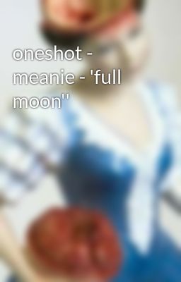 oneshot - meanie - 'full moon''