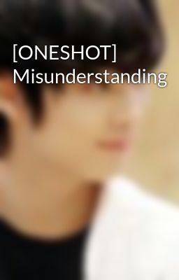 [ONESHOT] Misunderstanding