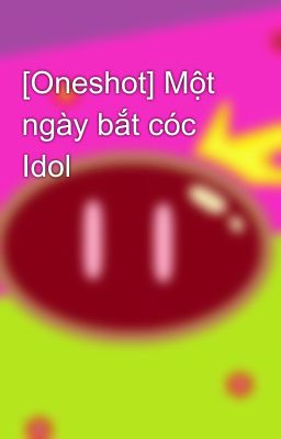 [Oneshot] Một ngày bắt cóc Idol