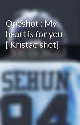 Oneshot : My heart is for you [ Kristao shot]