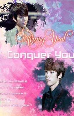 [Oneshot - MyungYeol] [MA] Conquer You