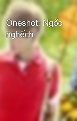 Oneshot: Ngốc nghếch