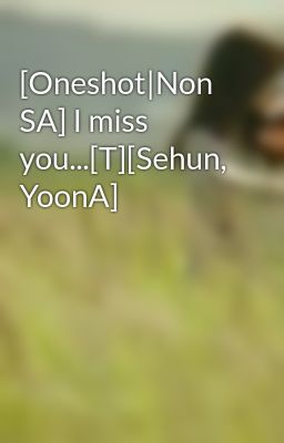 [Oneshot|Non SA] I miss you...[T][Sehun, YoonA]