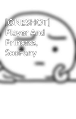 [ONESHOT] Player And Princess, SooFany