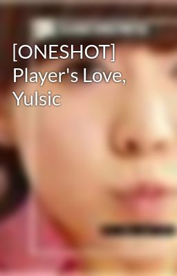 [ONESHOT] Player's Love, Yulsic