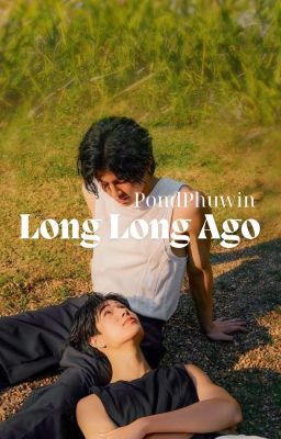 [ Oneshot | PondPhuwin ] - Long Long Ago