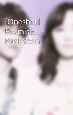 [Oneshot] Promise... - BaekYeon