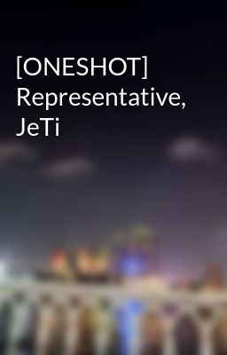 [ONESHOT] Representative, JeTi