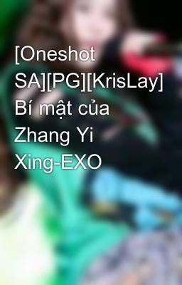[Oneshot SA][PG][KrisLay] Bí mật của Zhang Yi Xing-EXO