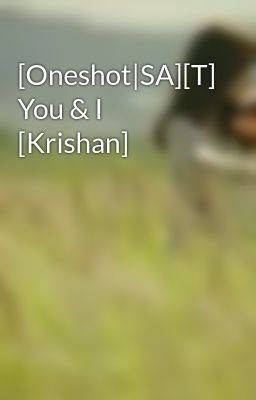 [Oneshot|SA][T] You & I [Krishan]