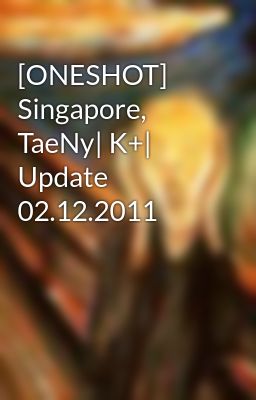 [ONESHOT] Singapore, TaeNy| K+| Update 02.12.2011