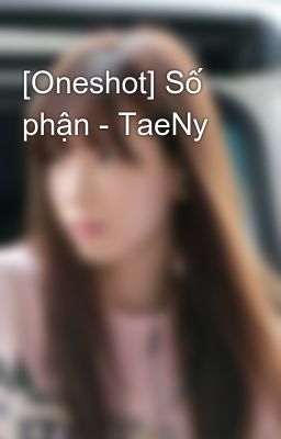 [Oneshot] Số phận - TaeNy