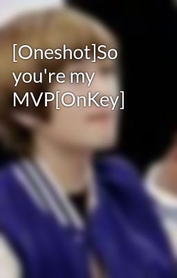 [Oneshot]So you're my MVP[OnKey]