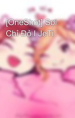 [OneShot] Sợi Chỉ Đỏ I JeTi