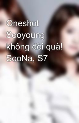 Oneshot Sooyoung không đòi quà! SooNa, S7