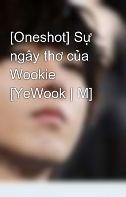 [Oneshot] Sự ngây thơ của Wookie [YeWook | M]