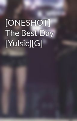 [ONESHOT] The Best Day [Yulsic][G]