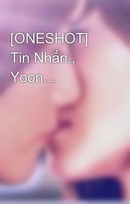 [ONESHOT] Tin Nhắn., Yoon...