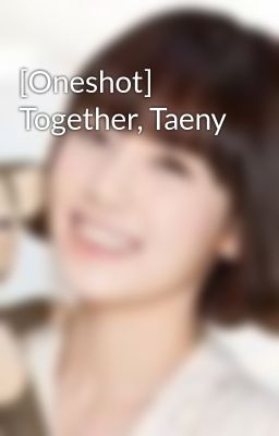 [Oneshot] Together, Taeny