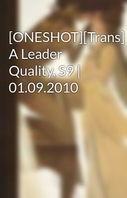 [ONESHOT][Trans] A Leader Quality, S9 | 01.09.2010