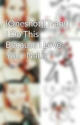 [Oneshot][Trans] I Do This Because I Love You - NaLiz