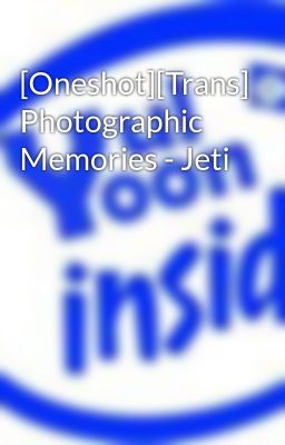 [Oneshot][Trans] Photographic Memories - Jeti