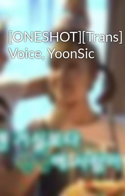 [ONESHOT][Trans] Voice, YoonSic