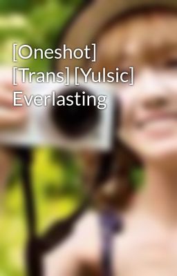 [Oneshot] [Trans] [Yulsic] Everlasting