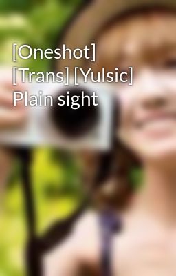 [Oneshot] [Trans] [Yulsic] Plain sight