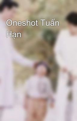 Oneshot Tuấn Hạn 