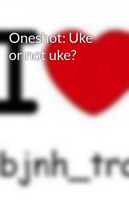Oneshot: Uke or not uke?