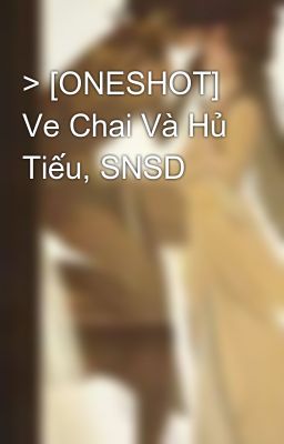 > [ONESHOT] Ve Chai Và Hủ Tiếu, SNSD