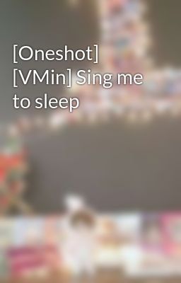 [Oneshot] [VMin] Sing me to sleep