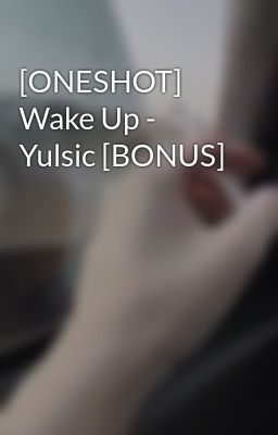 [ONESHOT] Wake Up - Yulsic [BONUS]