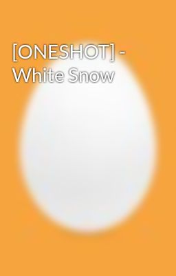 [ONESHOT] - White Snow