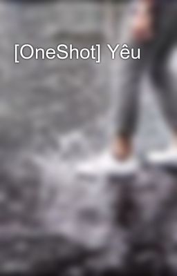 [OneShot] Yêu