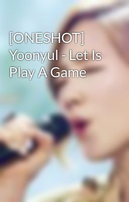 [ONESHOT] Yoonyul - Let Is Play A Game