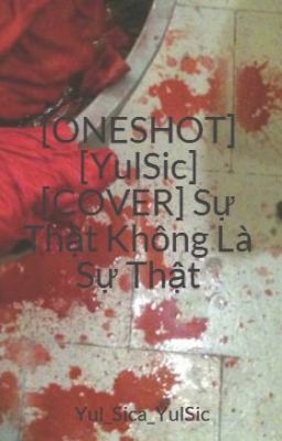 [ONESHOT] [YulSic] [COVER] Sự Thật Không Là Sự Thật