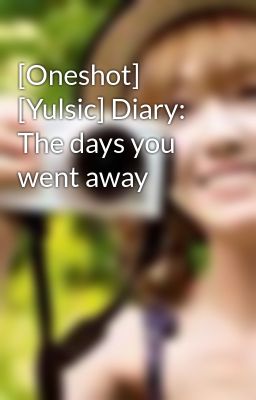 [Oneshot] [Yulsic] Diary: The days you went away