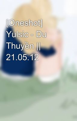 [Oneshot] Yulsic - Du Thuyền || 21.05.12