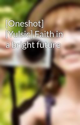 [Oneshot] [Yulsic] Faith in a bright future