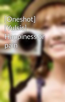 [Oneshot] [Yulsic] Happiness or pain