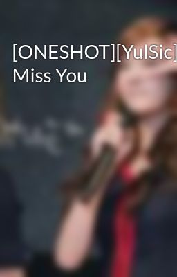 [ONESHOT][YulSic]I Miss You