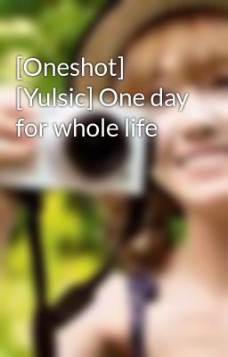 [Oneshot] [Yulsic] One day for whole life