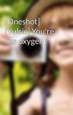 [Oneshot] [Yulsic] You're like oxygen