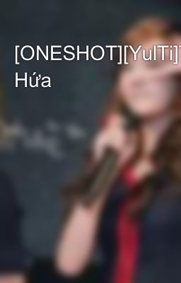 [ONESHOT][YulTi]Thất Hứa